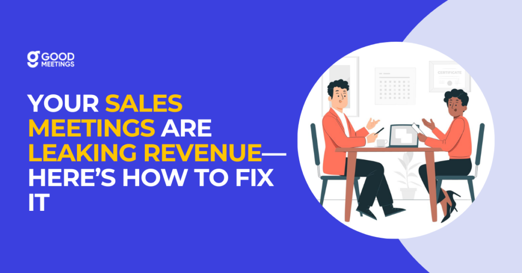 Your Sales Meetings Are Leaking Revenue—Here’s How to Fix It
